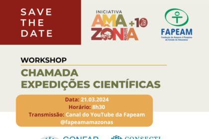 Fapeam e Iniciativa Amazônia+ 10 promovem workshop sobre a Chamada Expedições Científicas
