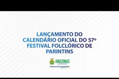 AO VIVO| Lançamento do calendário oficial do 57º Festival Folclórico de Parintins
