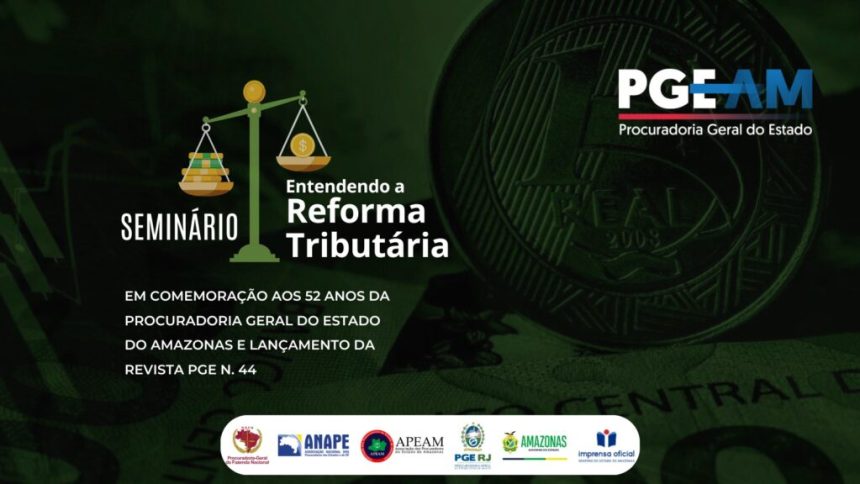 PGE-AM realiza Seminário “Entendendo a Reforma Tributária” em comemoração aos seus 52 anos