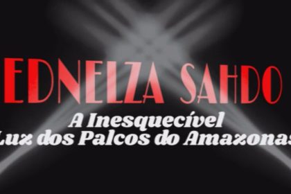 Documentário ‘Ednelza Sahdo, A Inesquecível Luz dos Palcos do Amazonas’ estreia hoje e relembra vida e obra da grande atriz