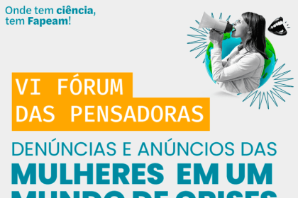 Com apoio do Governo do Amazonas, Fórum das Pensadoras realiza sua 6ª edição e irá debater sobre mulheres em um mundo de crises
