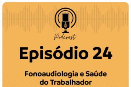 Fonoaudiologia e Saúde do Trabalhador: Podcrest lança episódio especial ao Dia do Fonoaudiólogo